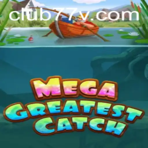 MegaGreatestCatch: A Deep Dive into the Exciting World of CLUB77